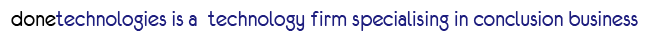 done technologies is a  technology firm specialising in conclusion business